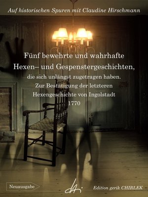 cover image of Fünf bewehrte und wahrhafte Hexen und Gespenstergeschichten, die sich unlängst zugetragen haben. Zur Bestätigung der letzteren Hexengeschichte von Ingolstadt